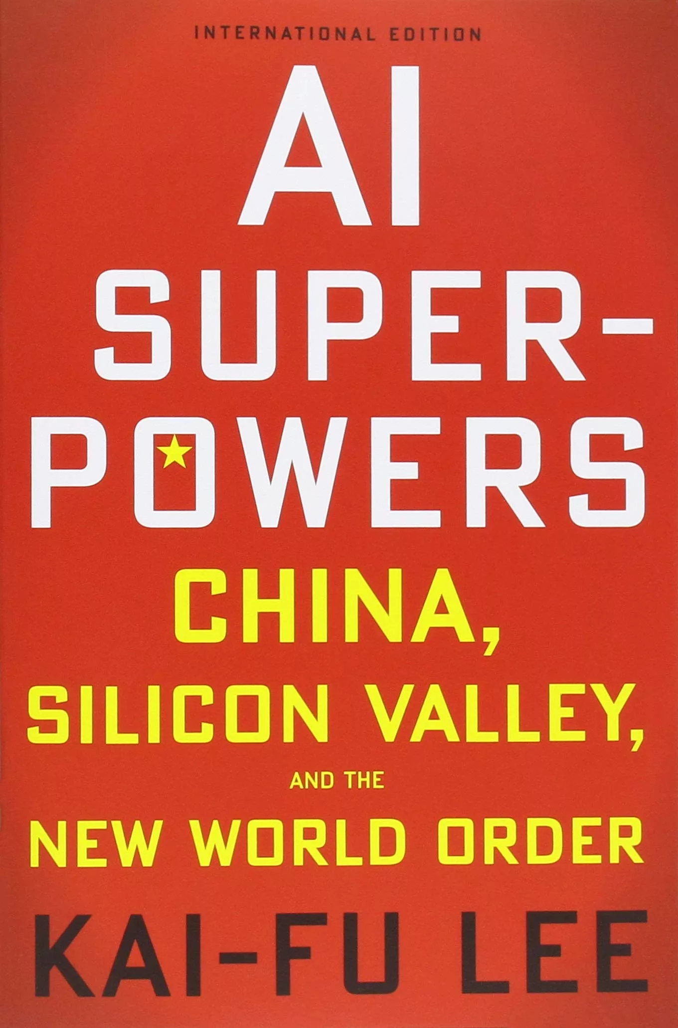 AI Superpowers: China, Silicon Valley, and the New World Order