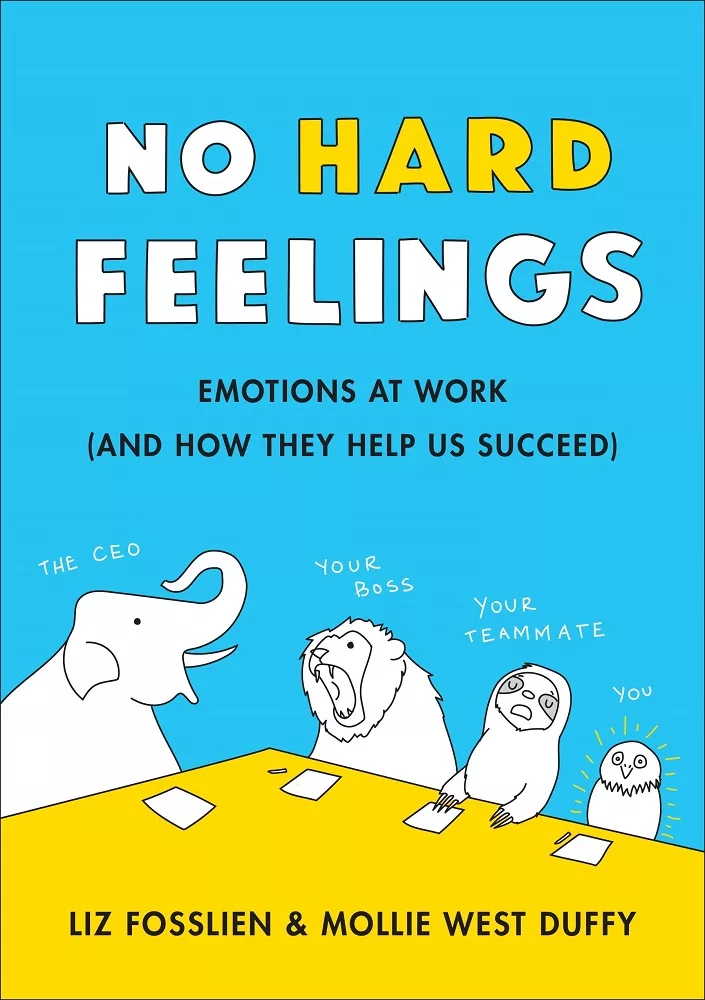 No Hard Feelings: The Secret Power of Embracing Emotions at Work