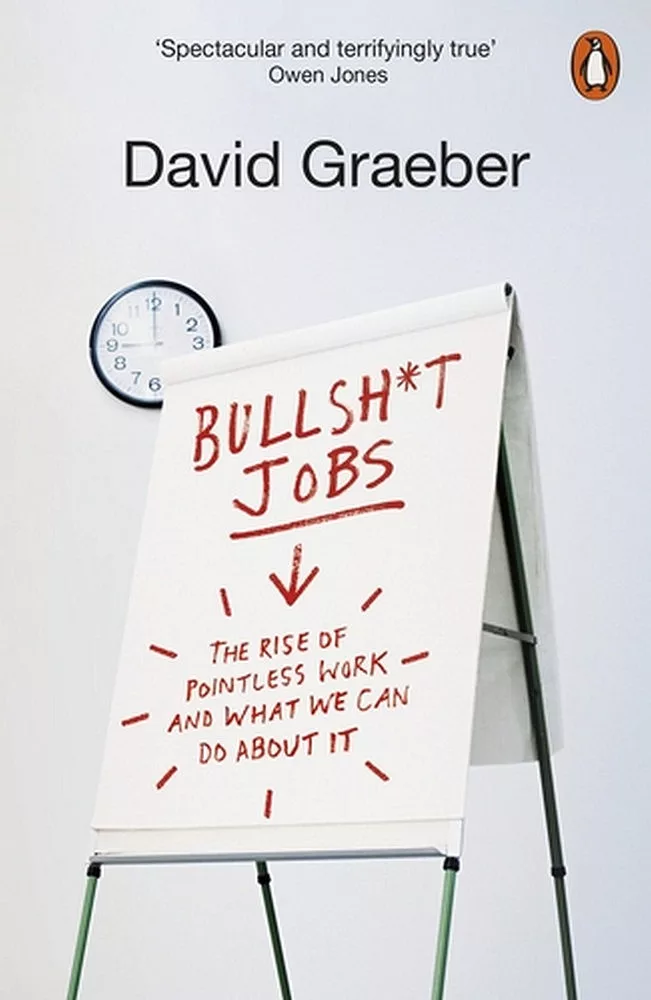 Bullshit Jobs: The Rise of Pointless Work, and What We Can Do About It