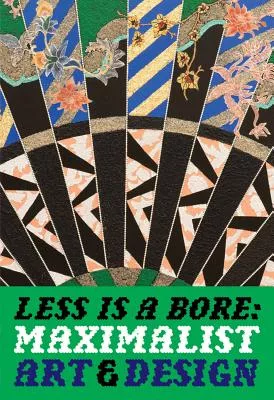 Less Is a Bore: Maximalist Art and Design