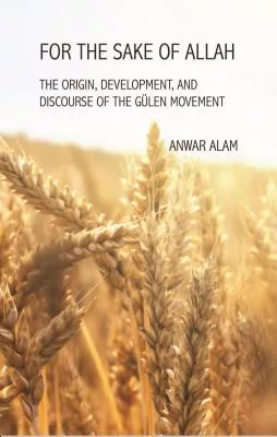 For the Sake of Allah: The Origin, Development and Discourse of the Gulen Movement