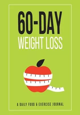 60 Day Weight Loss: Food and Exercise Logbook with Daily Meal and Water Tracker, Sleep Log and Journal Prompt Questions