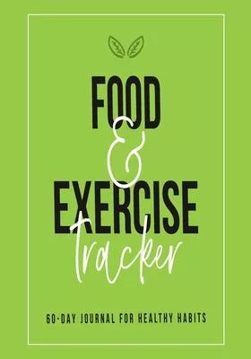 Food and Exercise Tracker: 60 Day Diet and Exercise Logbook with Daily Meal and Water Tracker, Sleep Log and Journal Prompt Questions