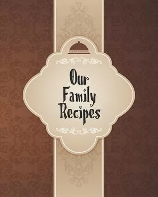 Our Family Recipes: Personalized Blank Cookbook and Custom Recipe Journal to Write in Cute Gift for Women Mom Wife: Brown Vintage Pattern