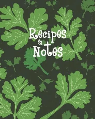 Recipes & Notes: Personalized Blank Cookbook and Custom Recipe Journal to Write in Cute Gift for Women Mom Wife: Parsley