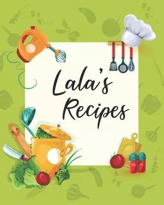 Lala’’s Recipes: Personalized Blank Cookbook and Custom Recipe Journal to Write in Cute Gift for Women Mom Wife: Keepsake Gift