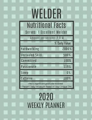Welder Weekly Planner 2020 - Nutritional Facts: Welder Gift Idea For Men & Women - Weekly Planner Appointment Book Agenda Nutritional Info - To Do Lis