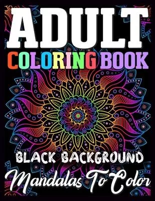 Adult coloring book Black Background Mandalas to color: 100 Beautiful Mandalas for Stress Relief and Relaxation