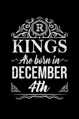 Kings Are Born In December 4th Notebook Birthday Gift: Lined Notebook / Journal Gift, 100 Pages, 6x9, Soft Cover, Matte Finish