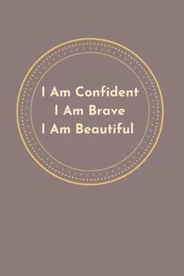 I Am Confident I am Brave I am Beutiful: blank lined note book