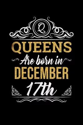 Queens Are Born In December 17th Notebook Birthday Gift: Lined Notebook / Journal Gift, 100 Pages, 6x9, Soft Cover, Matte Finish