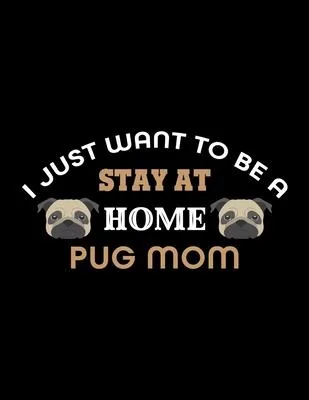 I Just Want To Be A Stay At Home Pug Mom: Prayer Journal for Guide Scripture, Prayer Request, Reflection, Praise and Grateful Prayer Journal