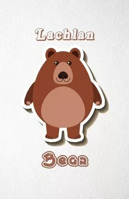 Lachlan Bear A5 Lined Notebook 110 Pages: Funny Blank Journal For Wide Animal Nature Lover Zoo Relative Family Baby First Last Name. Unique Student Te