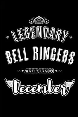 Legendary Bell Ringers are born in December: Blank Lined profession Journal Notebooks Diary as Appreciation, Birthday, Welcome, Farewell, Thank You, C