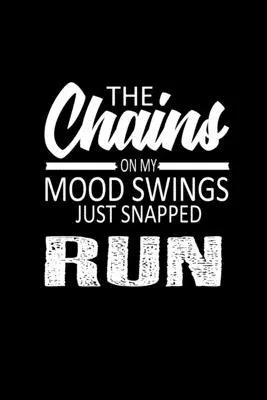 The chains on my mood swings just snapped run: Food Journal - Track your Meals - Eat clean and fit - Breakfast Lunch Diner Snacks - Time Items Serving