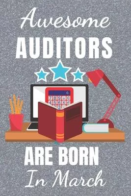 Awesome Auditors Are Born In March: Auditor gifts. This Auditor Notebook / Auditor Journal is 6x9in size with 110+ lined ruled pages, great for Christ