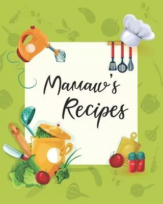Mamaw’’s Recipes: Personalized Blank Cookbook and Custom Recipe Journal to Write in Cute Gift for Women Mom Wife: Keepsake Gift