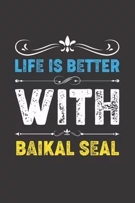 Life Is Better With Baikal Seal: Funny Baikal Seal Lovers Gifts Lined Journal Notebook 6x9 120 Pages