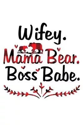 Wifey Mama Bear Boss Babe: Funny Mama Gift Notebook - 6x9 Inch - 120 Pages - Blank lined Notebook Journal - Blank journal Notebook & Planner - fo