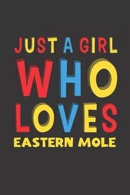 Just A Girl Who Loves Eastern Mole: A Nice Gift Idea For Eastern Mole Lovers Girl Women Gifts Journal Lined Notebook 6x9 120 Pages