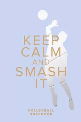 Keep Calm And Smash It - Volleyball Notebook: Blank College Ruled Gift Journal For Notes
