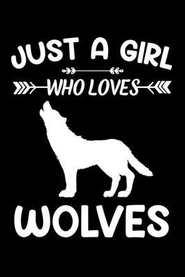 Just A Girl Who Loves Wolves: Wolf Animal Lover Gift Diary - Blank Date & Blank Lined Notebook Journal - 6x9 Inch 120 Pages White Paper