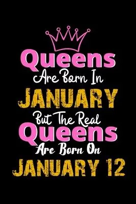 Queens Are Born In January Real Queens Are Born In January 12 Notebook Birthday Funny Gift: Lined Notebook / Journal Gift, 120 Pages, 6x9, Soft Cover,