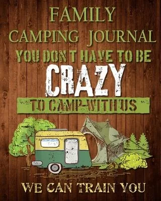 Family Camping Journal: Perfect RV Journal/Camping Diary or Gift for Campers or Hikers: Over 100 Pages with Prompts for Writing: Capture Memor