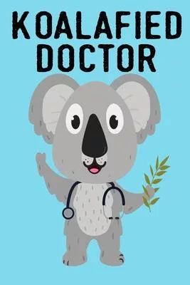 Koalafied doctor: Notebook Gifts for doctors and medical staff for men and women - Blank Lined notebook/journal