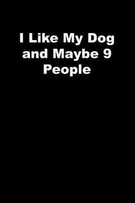 I Like My Dog and Maybe 9 People: black Lined Journal