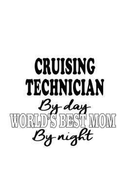 Cruising Technician By Day World’’s Best Mom By Night: Cool Cruising Technician Notebook, Journal Gift, Diary, Doodle Gift or Notebook - 6 x 9 Compact