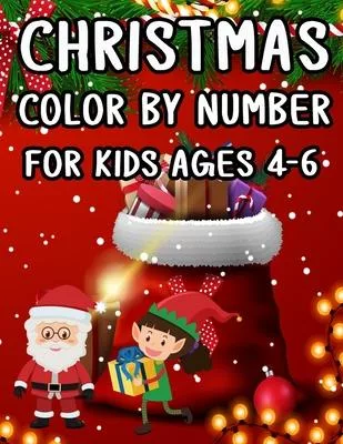 Christmas Color By Number For Kids Ages 4-6: Christmas Coloring Activity Book for Kids: A Childrens Holiday Coloring Book with Large Pages (kids color
