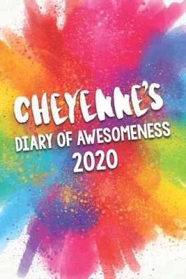 Cheyenne’’s Diary of Awesomeness 2020: Unique Personalised Full Year Dated Diary Gift For A Girl Called Cheyenne - 185 Pages - 2 Days Per Page - Perfec