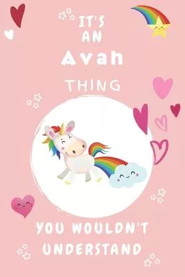 It’’s An Avah Thing You Wouldn’’t Understand: Personalized Avah Unicorn - Heart - Rainbow Journal For Girls - 6x9 Size With 120 Pages - Baby Pink Cover