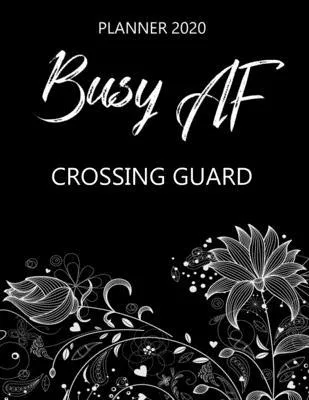 Busy AF Planner 2020 - Crossing Guard: Monthly Spread & Weekly View Calendar Organizer - Agenda & Annual Daily Diary Book