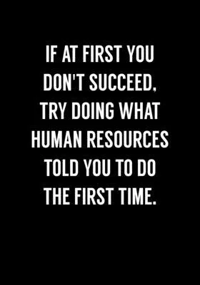 If At First You Don’’t Succeed, Try Doing What Human Resources Told You To Do The First Time: Funny Gag Gifts For Coworkers Notebook (Dot Grid Journal
