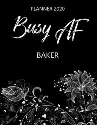 Busy AF Planner 2020 - Baker: Monthly Spread & Weekly View Calendar Organizer - Agenda & Annual Daily Diary Book