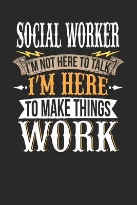 Social Worker I’’m Not Here To Talk I’’m Here To Make Things Work: Social Worker Notebook - Social Worker Journal - Handlettering - Logbook - 110 DOTGRI