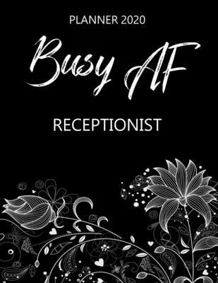 Busy AF Planner 2020 - Receptionist: Monthly Spread & Weekly View Calendar Organizer - Agenda & Annual Daily Diary Book