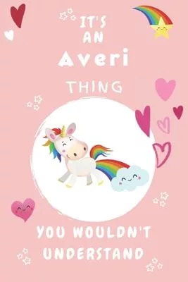 It’’s An Averi Thing You Wouldn’’t Understand: Personalized Averi Unicorn - Heart - Rainbow Journal For Girls - 6x9 Size With 120 Pages - Baby Pink Cove