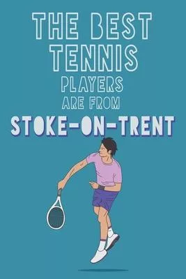 The Best Tennis Players are from Stoke-on-Trent journal: 6*9 Lined Diary Notebook, Journal or Planner and Gift with 120 pages