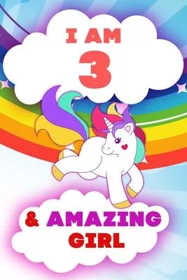 I am 3 and Amazing Girl, Happy Birthday Gift, 3 Years Old Unicorn Journal Notebook for Girls: 120 Pages, 6x9, Soft Cover, Matte Finish, Lined Journal