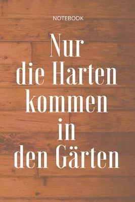 **Nur die Harten kommen in den Gärten**: Lined Notebook Motivational Quotes,120 pages,6x9, Soft cover, Matte finish