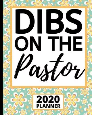 Dibs On The Pastor: 2020 Planner For Pastor’’s Wife, 1-Year Daily, Weekly And Monthly Organizer With Calendar, Cute Appreciation Gift For P