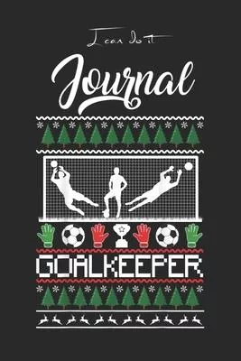 I Can Do It Journal: Ugly Christmas Goal Keeper Soccer Goalie Gift Blank Ruled Line for Student and School Teacher Diary Journal Notebook S
