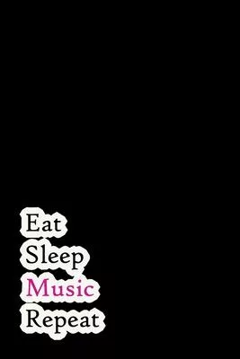 Eat Sleep Music Repeat: Lined Notebook / Journal Gift, 200 Pages, 6x9, Rock Style Cover, Matte Finish Inspirational Quotes Journal, Notebook,