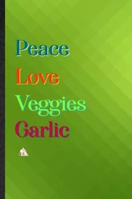 Peace Love Veggies Garlic: Practical Blank Lined Healthy Vegetable Notebook/ Journal, Appreciation Gratitude Thank You Graduation Souvenir Gag Gi
