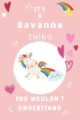 It’’s A Savanna Thing You Wouldn’’t Understand: Personalized Savanna Unicorn - Heart - Rainbow Journal For Girls - 6x9 Size With 120 Pages - Baby Pink C