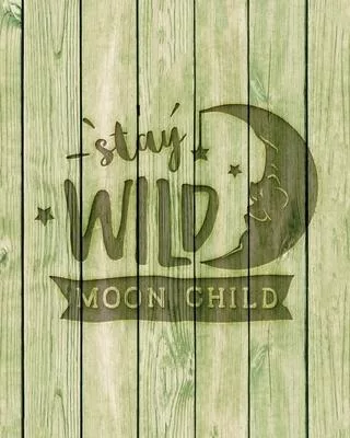 Stay Wild Moon Child: Family Camping Planner & Vacation Journal Adventure Notebook - Rustic BoHo Pyrography - Green Boards