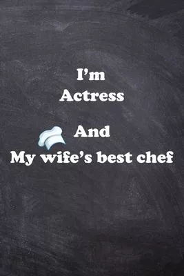 I am Actress And my Wife Best Cook Journal: Lined Notebook / Journal Gift, 200 Pages, 6x9, Soft Cover, Matte Finish